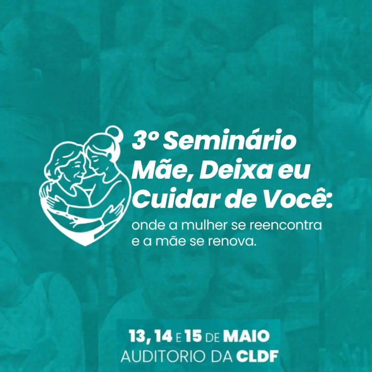 3º Seminário “Mãe, Deixa Eu Cuidar de Você” abre inscrições gratuitas no DF